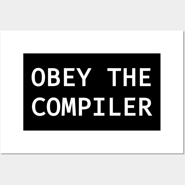 Obey The Compiler Wall Art by No Boilerplate